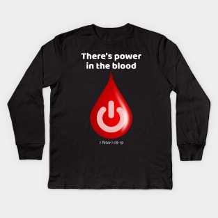 There's Power in the Blood! Kids Long Sleeve T-Shirt